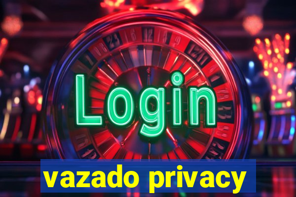 vazado privacy